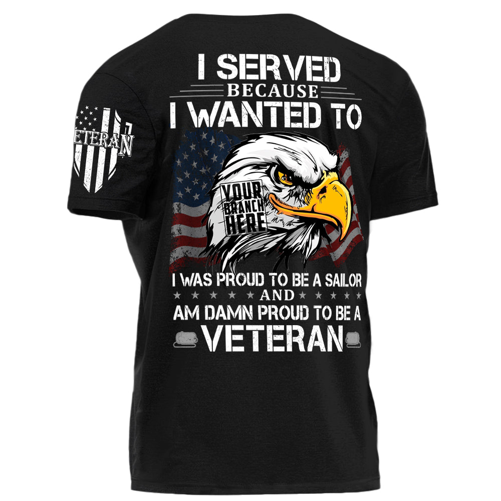 US Veteran Shirt I Served Because I Wanted To And Am Damn Proud To Be A Veteran Personalized   Shirt For Veteran H2511