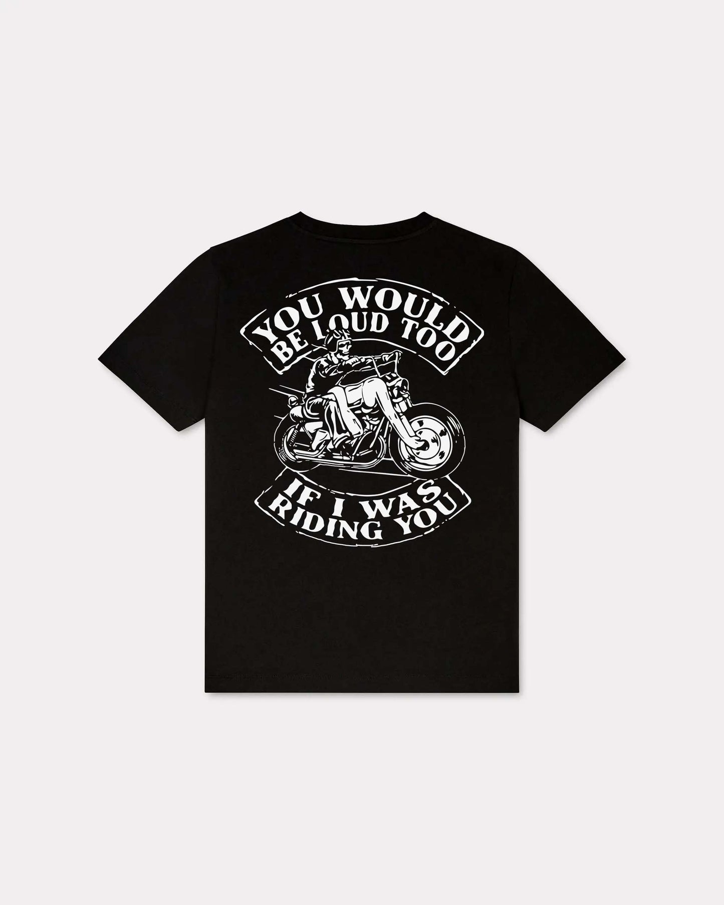 You Would Be Loud Too If I Was Riding You Motorcycles Graphic T-shirt