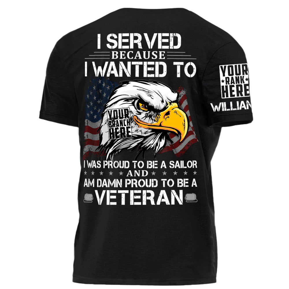 US Veteran Shirt I Served Because I Wanted To And Am Damn Proud To Be A Veteran Personalized   Shirt For Veteran H2511