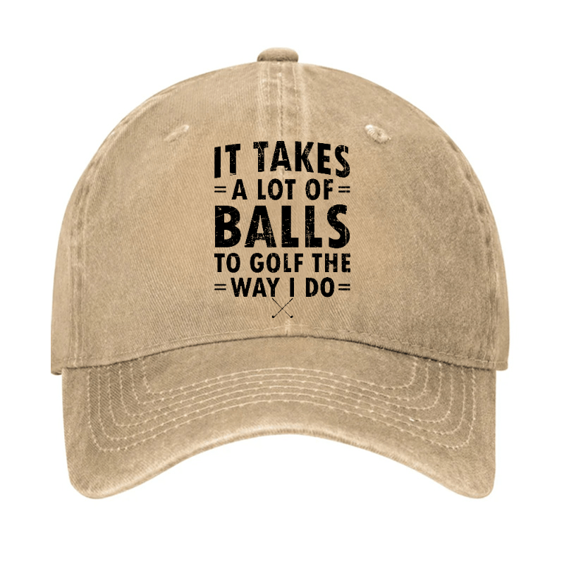 It Takes A Lot Of Balls To Golf Like I Do Cap