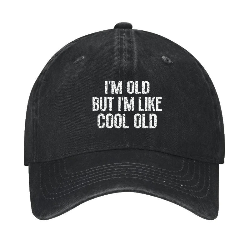 I'm Old But I'm Like Cool Old Cap