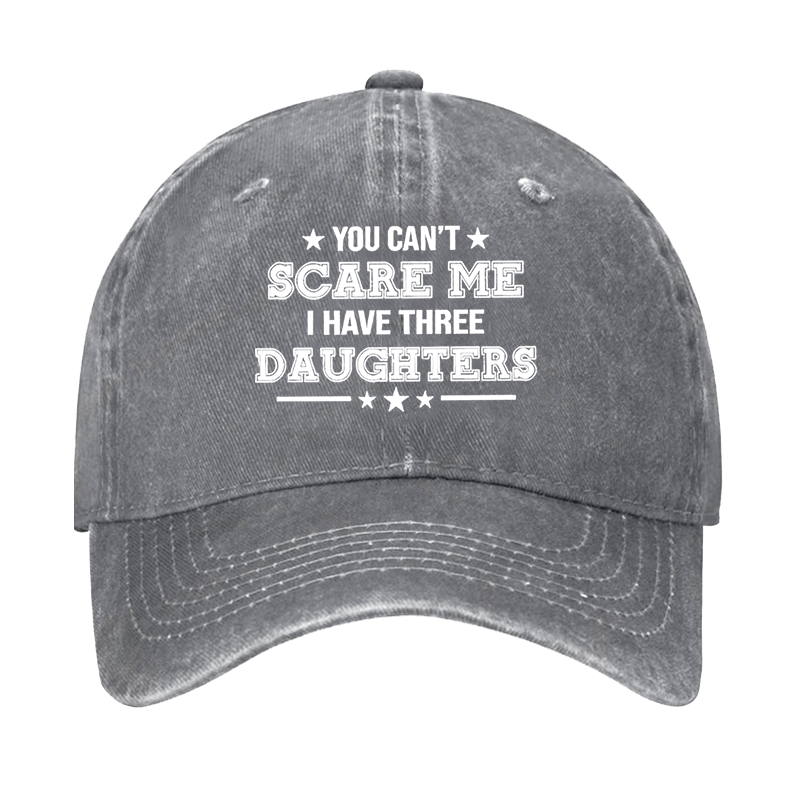 You Can't Scare Me I Have Three Daughters Cap (Free Customization)