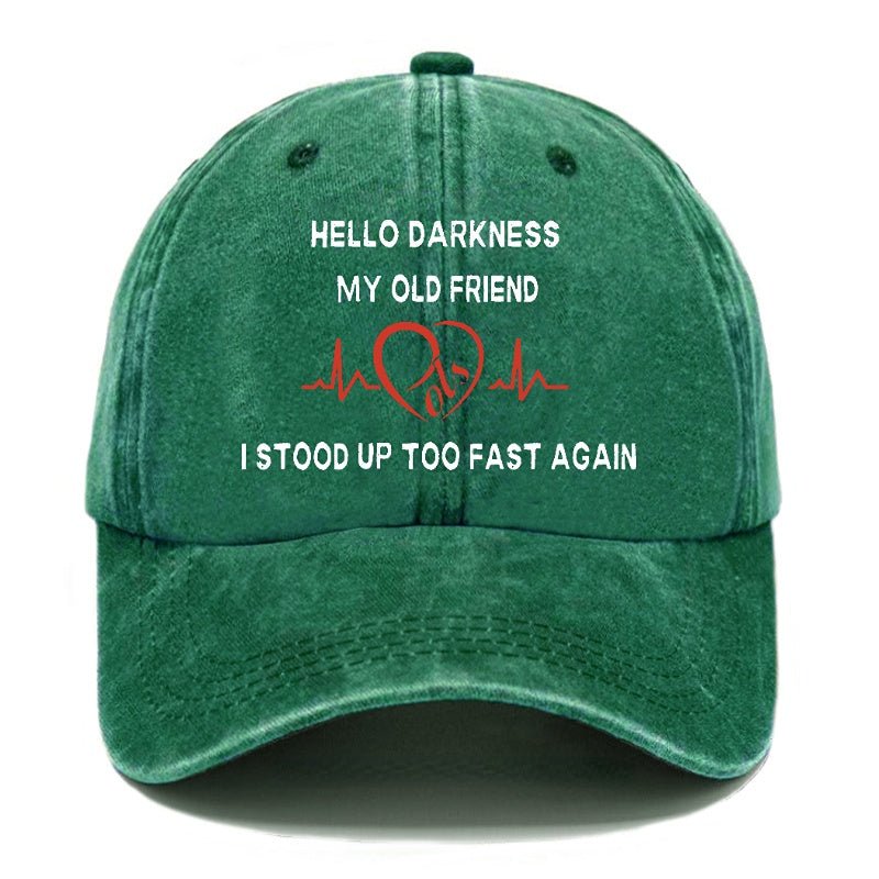 Hello Darkness My Old Friend I Stood Up Too Fast Again Funny Print Cap (Free Customization)