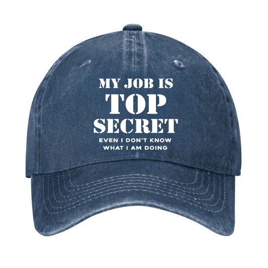 My Job Is Top Secret Even I Don't Know What I Am Doing Cap