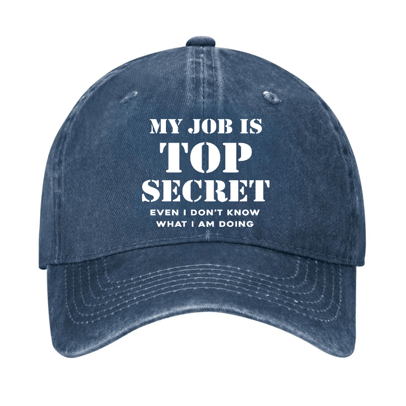 My Job Is Top Secret Even I Don't Know What I Am Doing Cap