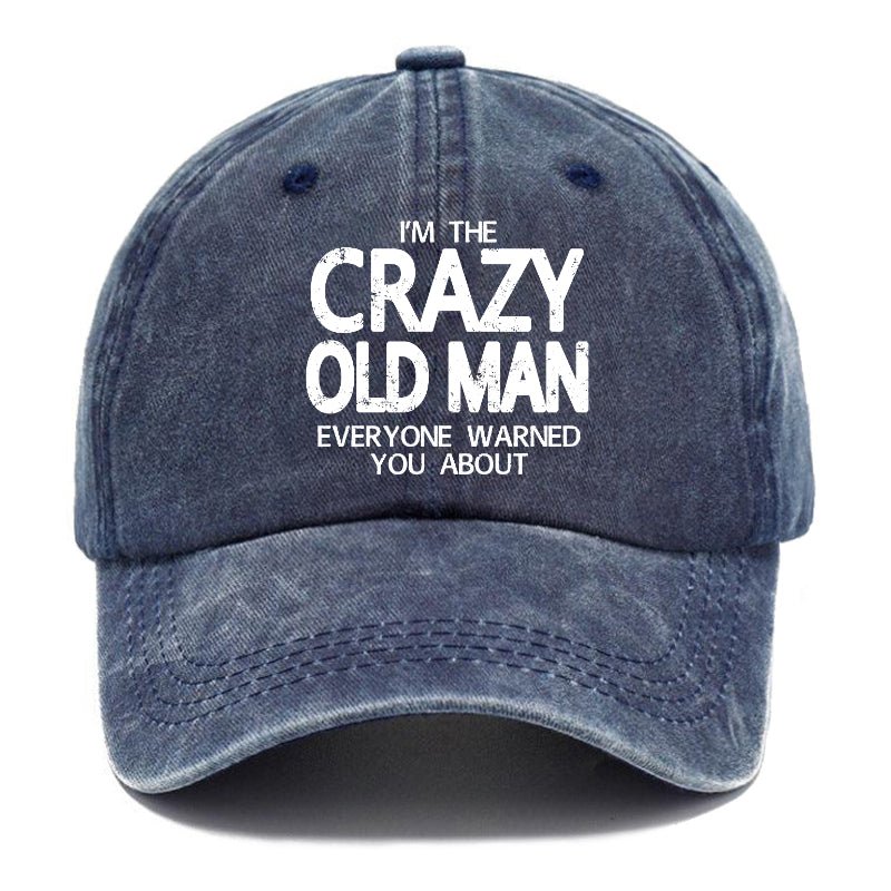 I'm The Crazy Old Man Everyone Warned You About Funny Gift Cap