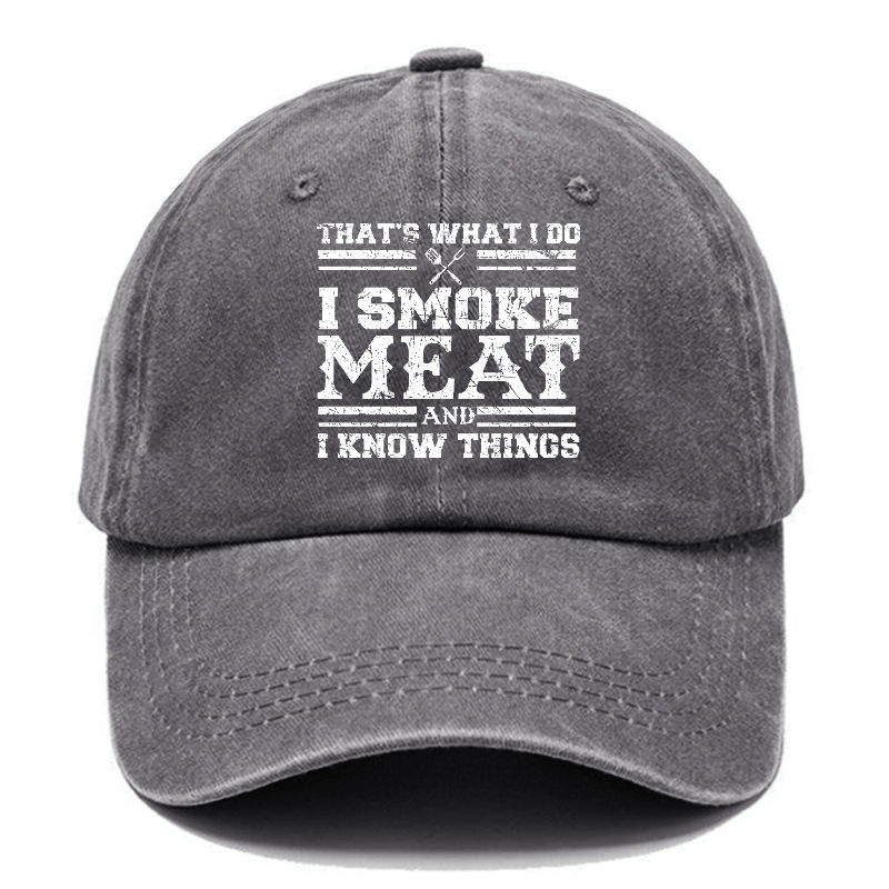 That's What I Do I Smoke Meat And I Know Things Funny Family Gathering Caps (Free Customization)