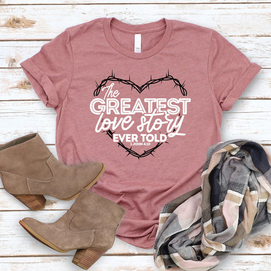 The Greatest Love Story Ever Told Tee