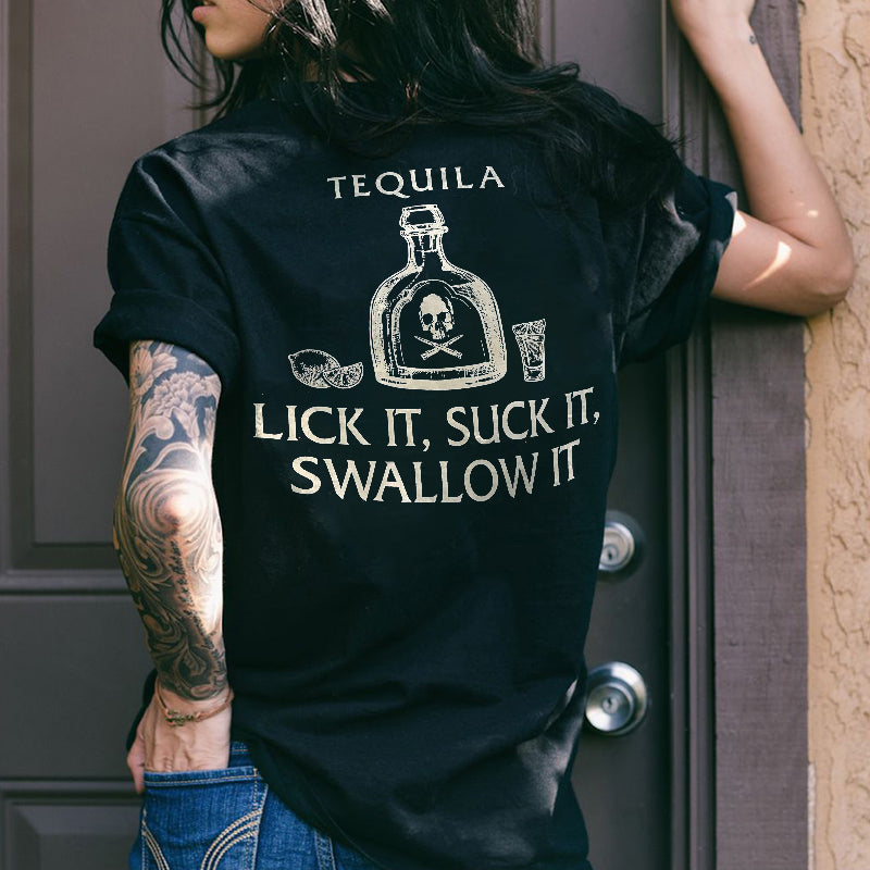 Tequila Lick It Suck It Swallow It T-shirt