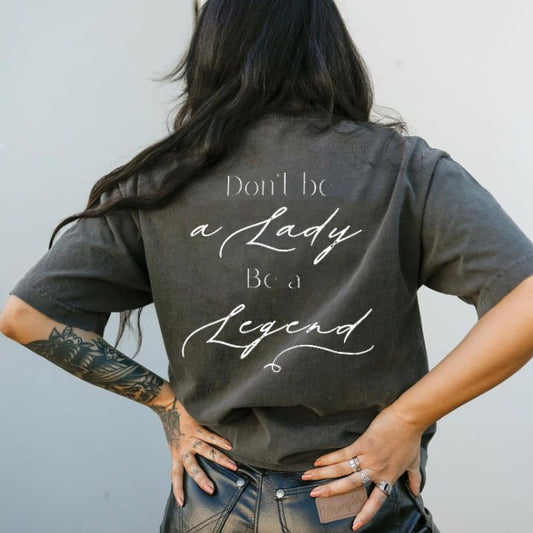 Don't Be A Lady Be A Legend T-shirt