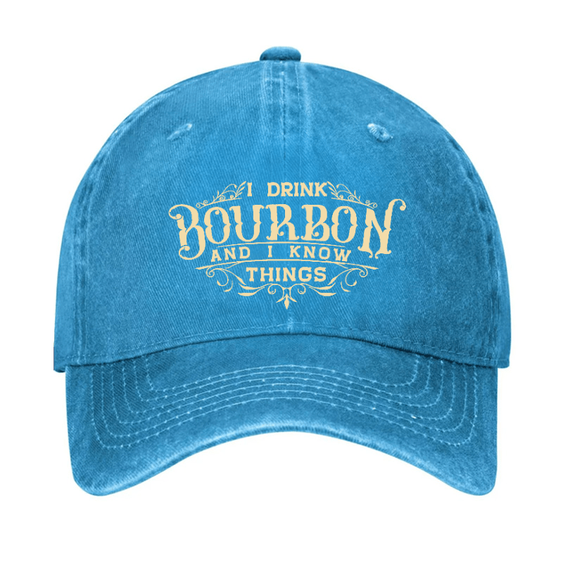 I Drink Bourbon And I Know Things Cap