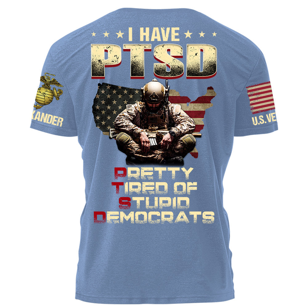 I Have PTSD Pretty Tired Of Stupid Democrats Personalized Grunge Style Shirt For Veteran H2511