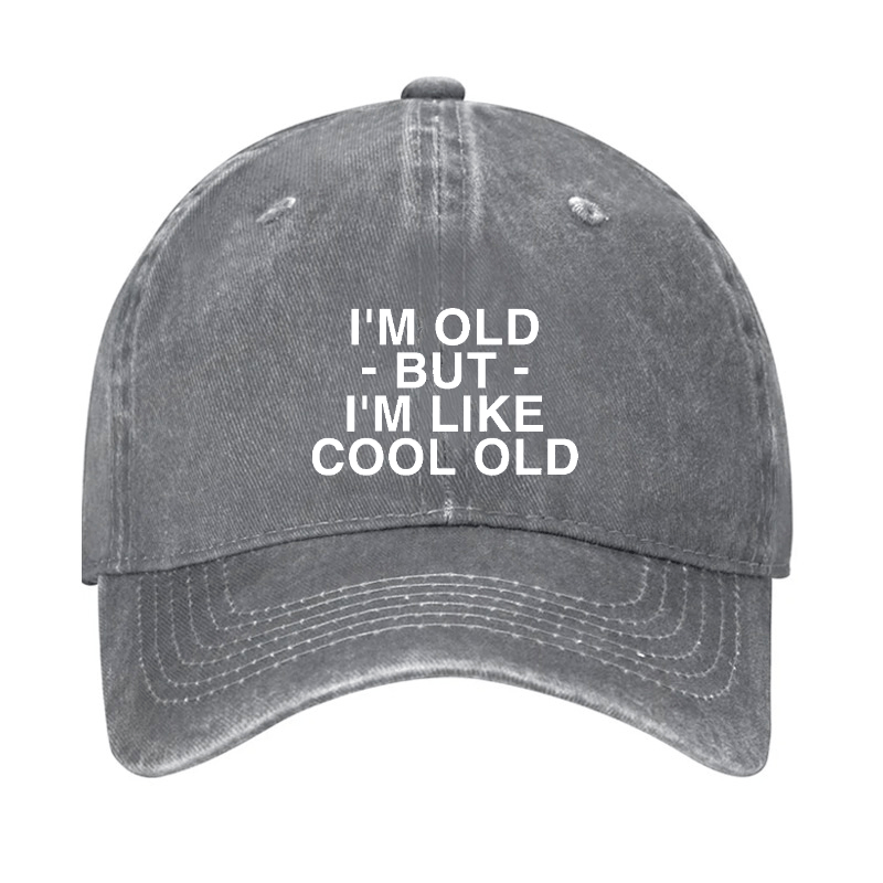 I'm Old But I'm Like Cool Old Funny Cap