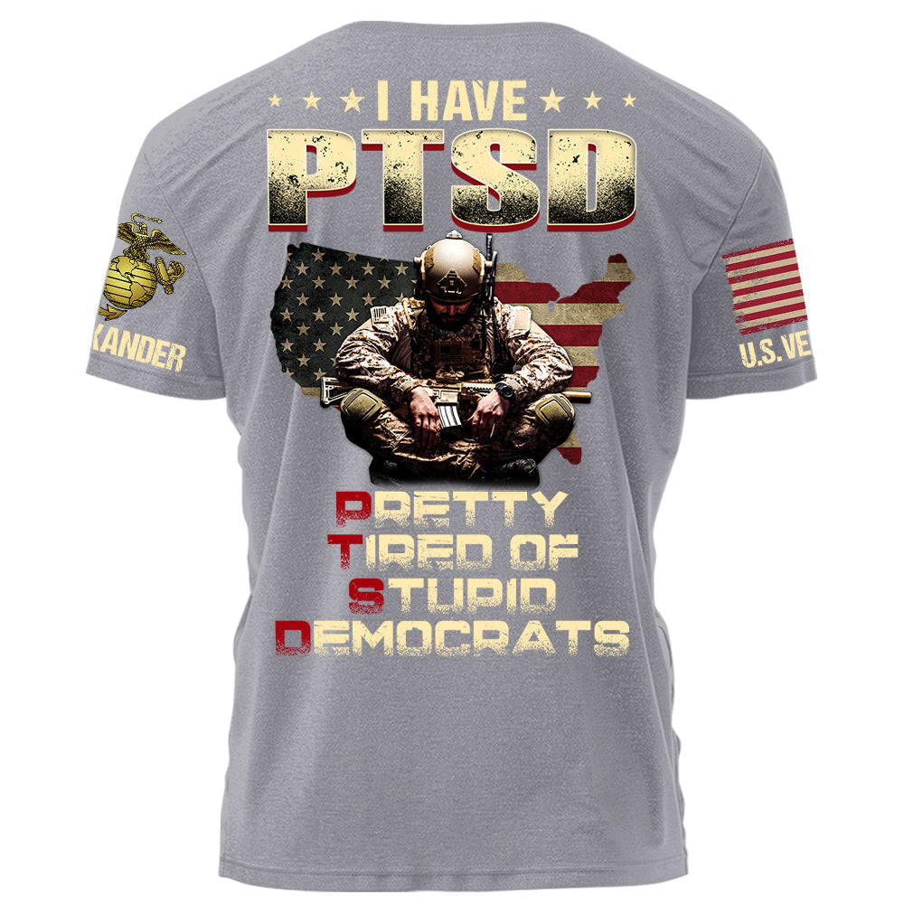 I Have PTSD Pretty Tired Of Stupid Democrats Personalized Grunge Style Shirt For Veteran H2511