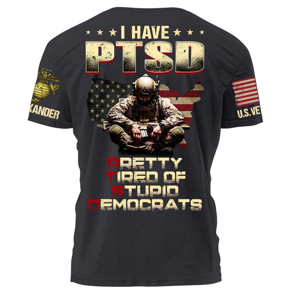 I Have PTSD Pretty Tired Of Stupid Democrats Personalized Grunge Style Shirt For Veteran H2511