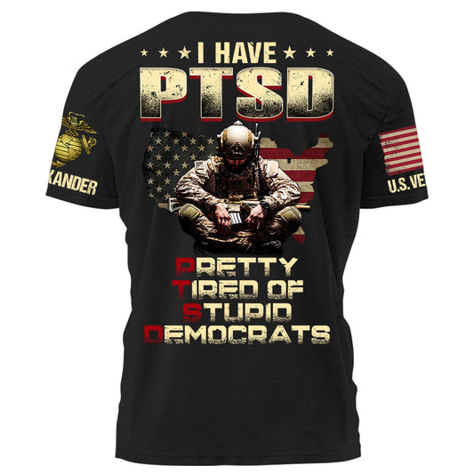 I Have PTSD Pretty Tired Of Stupid Democrats Personalized Grunge Style Shirt For Veteran H2511