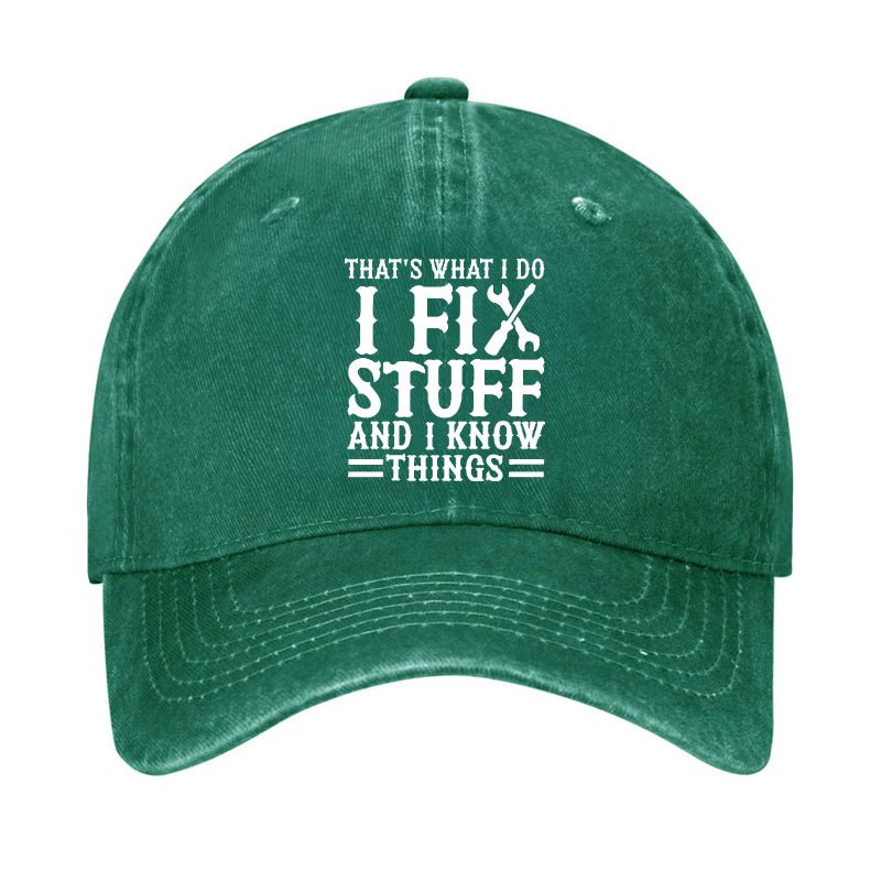 That's What I Do I Fix Stuff And I Know Things Funny Cap