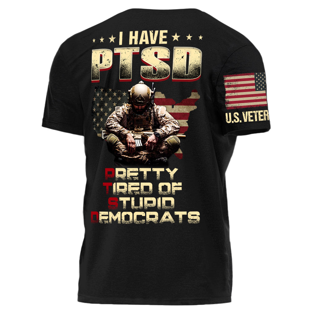 I Have PTSD Pretty Tired Of Stupid Democrats Personalized Grunge Style Shirt For Veteran H2511