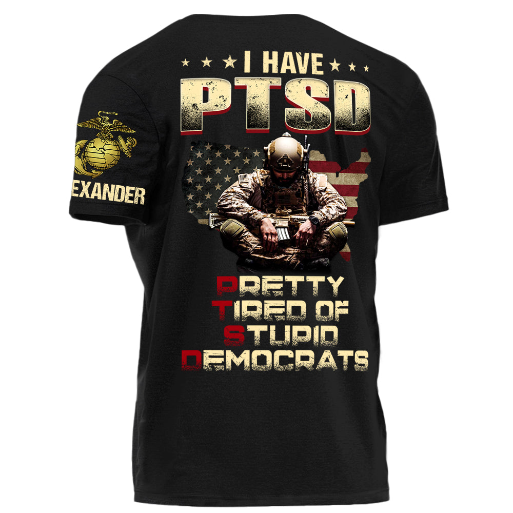 I Have PTSD Pretty Tired Of Stupid Democrats Personalized Grunge Style Shirt For Veteran H2511