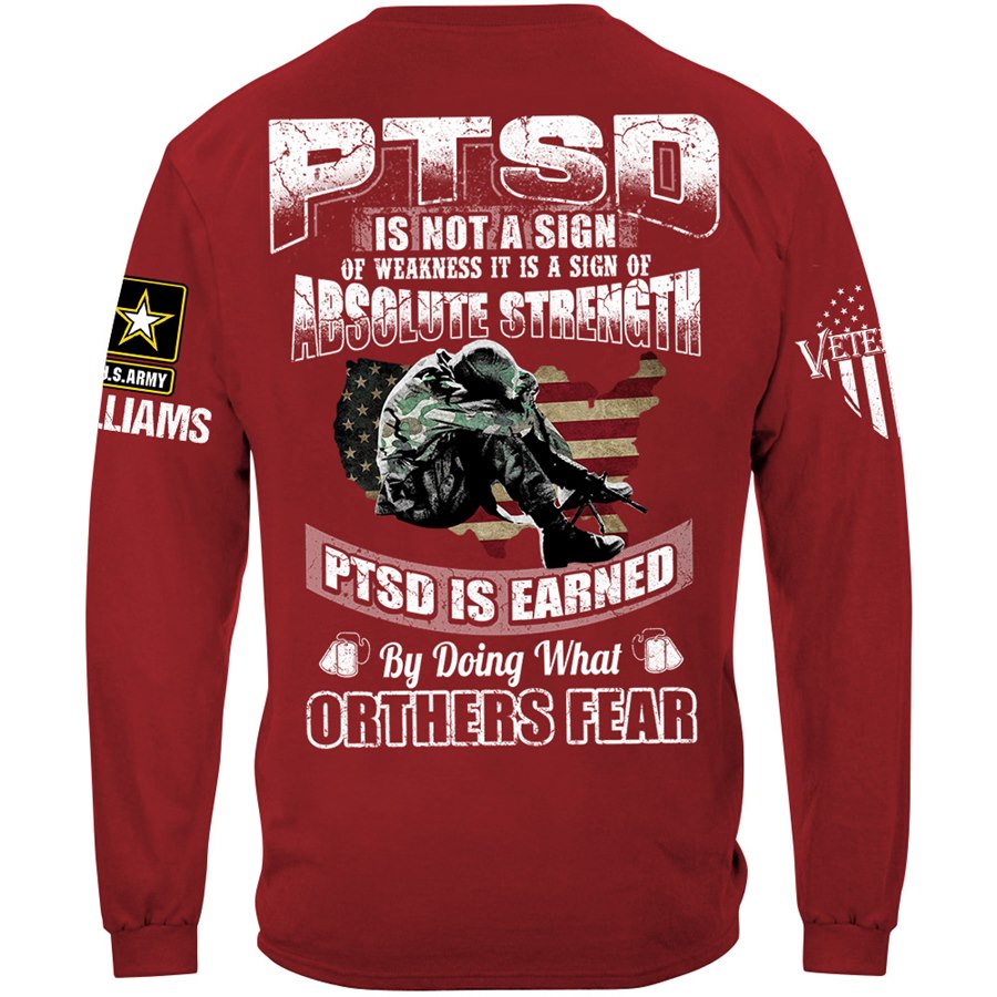 PTSD Is Not A Sign Of Weakness PTSD Is Earned By Doing What Others Fear Custom Shirt Gift For Veteran Dad Grandpa H2511 Trna