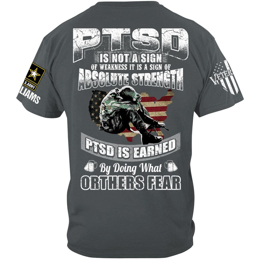 PTSD Is Not A Sign Of Weakness PTSD Is Earned By Doing What Others Fear Custom Shirt Gift For Veteran Dad Grandpa H2511 Trna