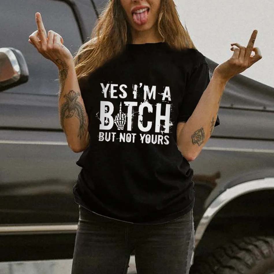 Yes I'm A Bitch But Not Yours  T-shirt