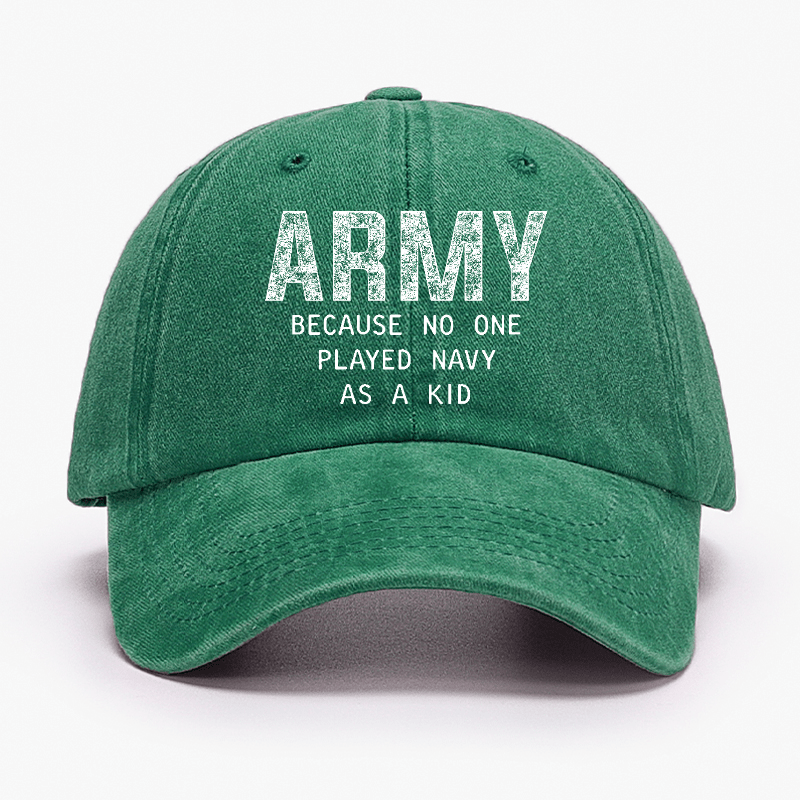 Army Because No One Played Navy As A Kid Funny Sarcastic Veteran Cap (Free Customization)