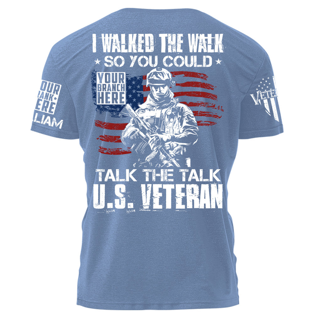 I Walked The Walk So You Could Talk The Talk Us Veteran Personalized Shirt For Veteran H2511