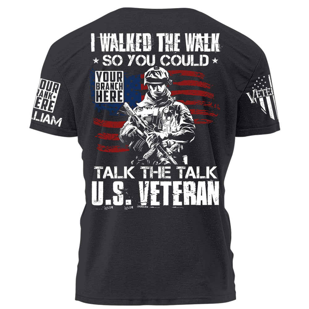 I Walked The Walk So You Could Talk The Talk Us Veteran Personalized Shirt For Veteran H2511