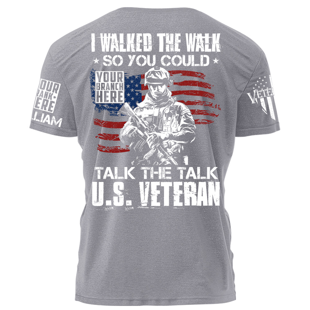 I Walked The Walk So You Could Talk The Talk Us Veteran Personalized Shirt For Veteran H2511