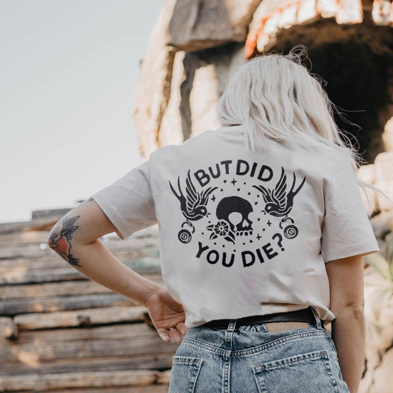 But Did You Die T-shirt