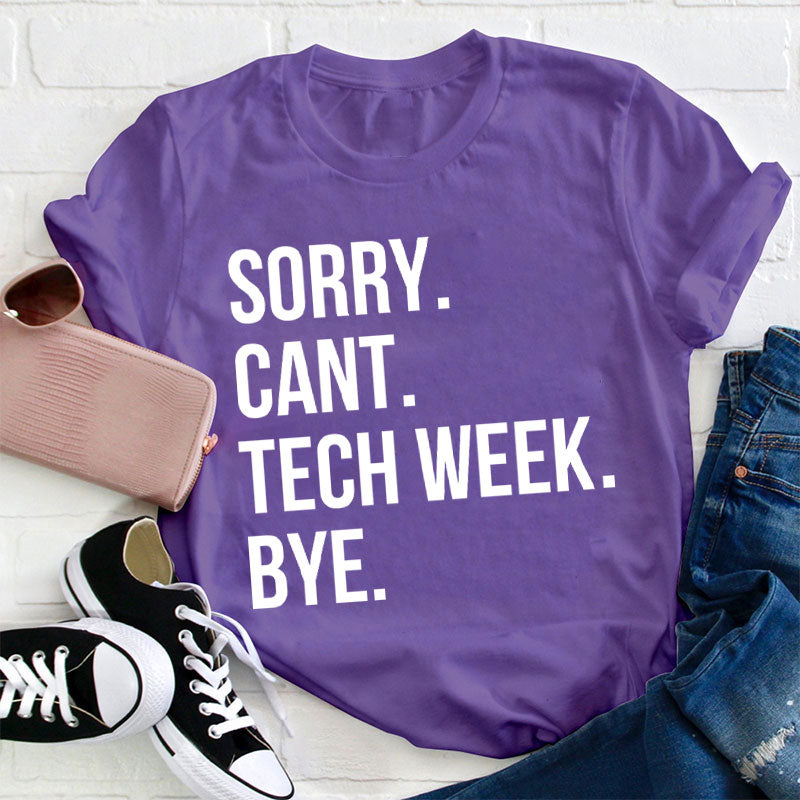 Sorry Cant Tech Week Teacher T-Shirt