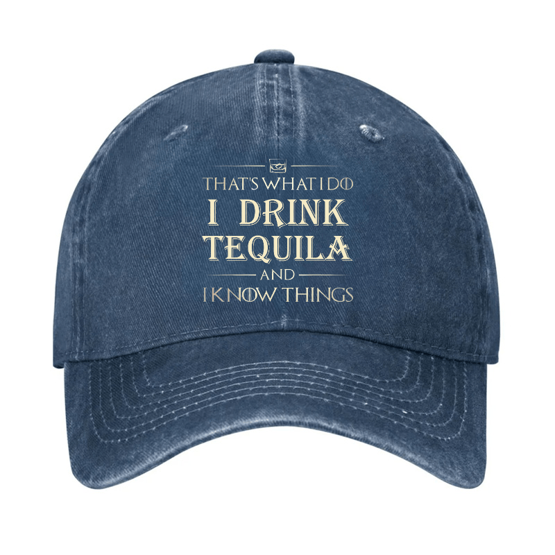 That's What I Do I Drink  Tequila And I know Things Cap