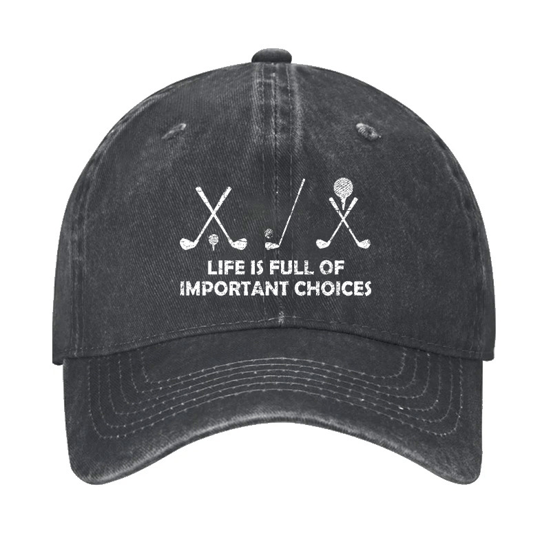 Life Is Full Of Important Choices Golf Cap