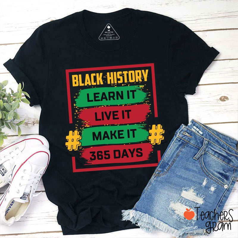 Black History Learn It Live It Make It Teacher T-Shirt