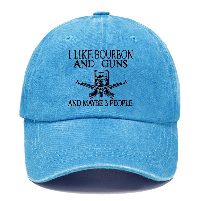 I Like Bourbon And Guns And Maybe 3 People Funny Custom cap