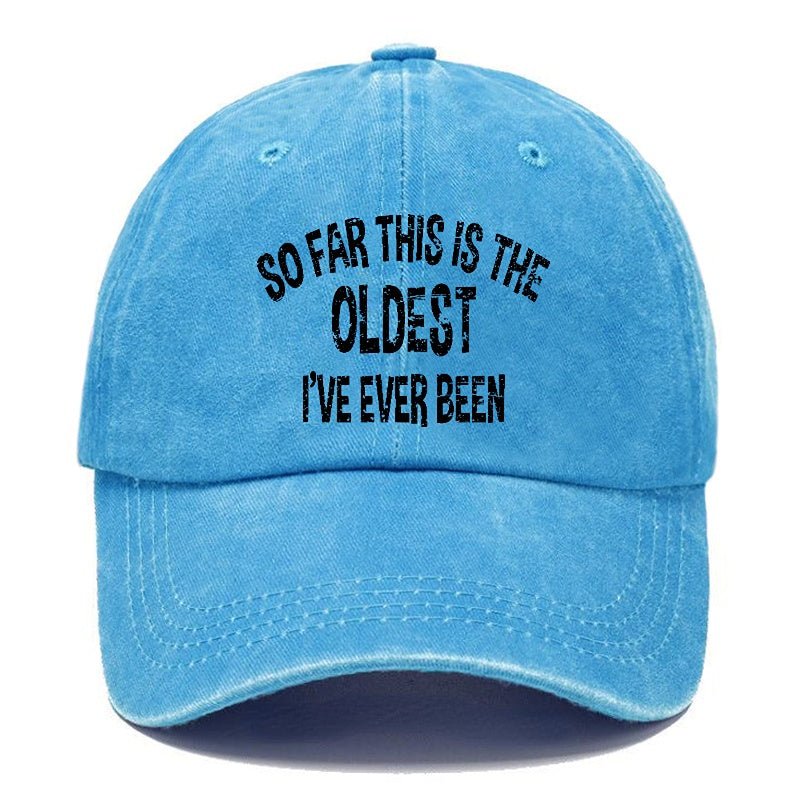 So Far This Is The Oldest I've Ever Been Funny Birthday Gift Cap