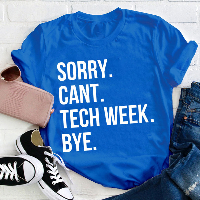 Sorry Cant Tech Week Teacher T-Shirt