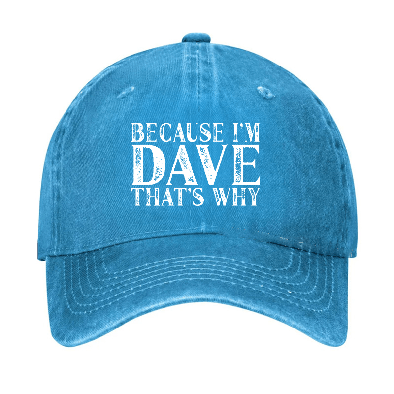 Because I'm Dave That's Why Funny Custom Cap