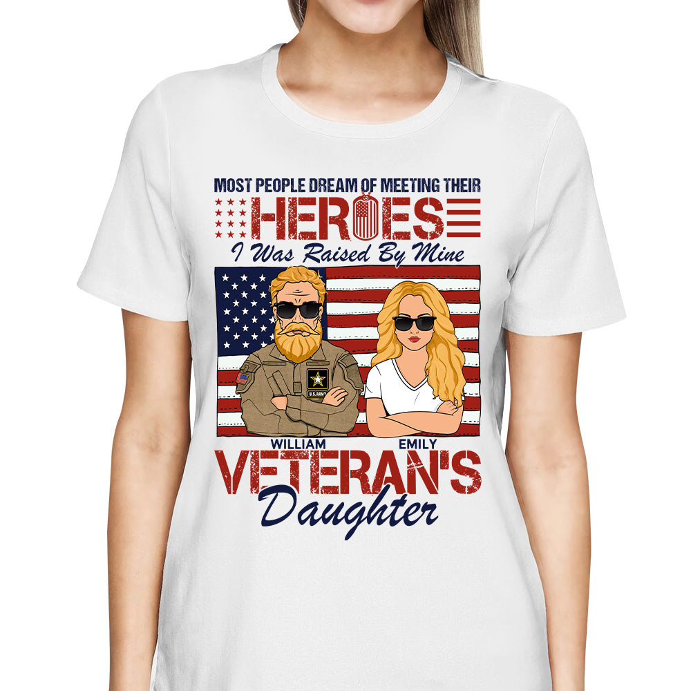 Most People Dream Of Meeting Their Heroes Veteran's Daughter Personalized Shirt For Veteran Son Daughter H2511