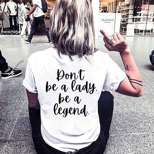 Don't Be A Lady Be A Legend T-shirt