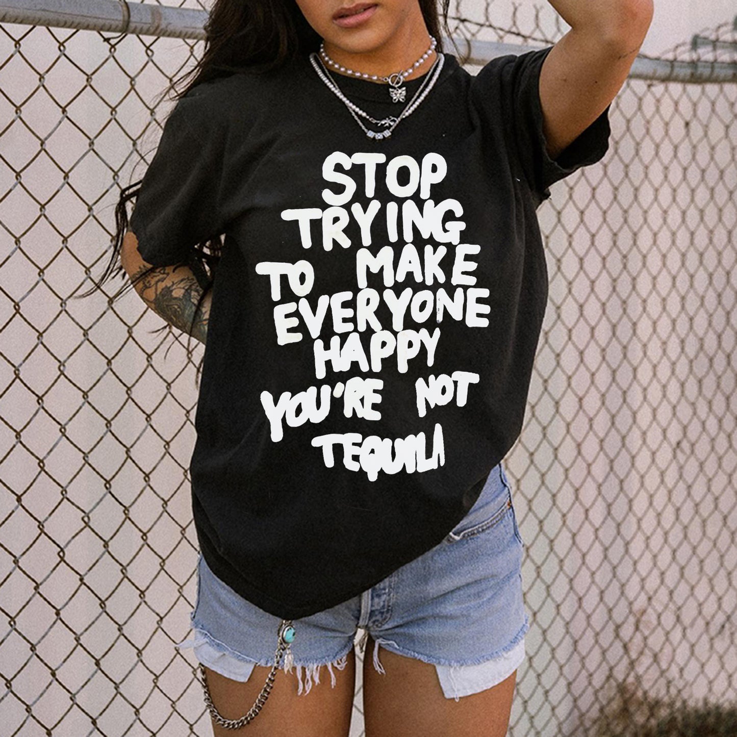 Stop Trying to Make Everyone Happy, You're Not Tequila T-shirt