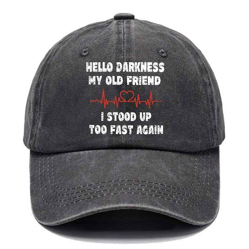 Hello Darkness My Old Friend I Stood Up Too Fast Again Funny Custom Cap (Free Customization)