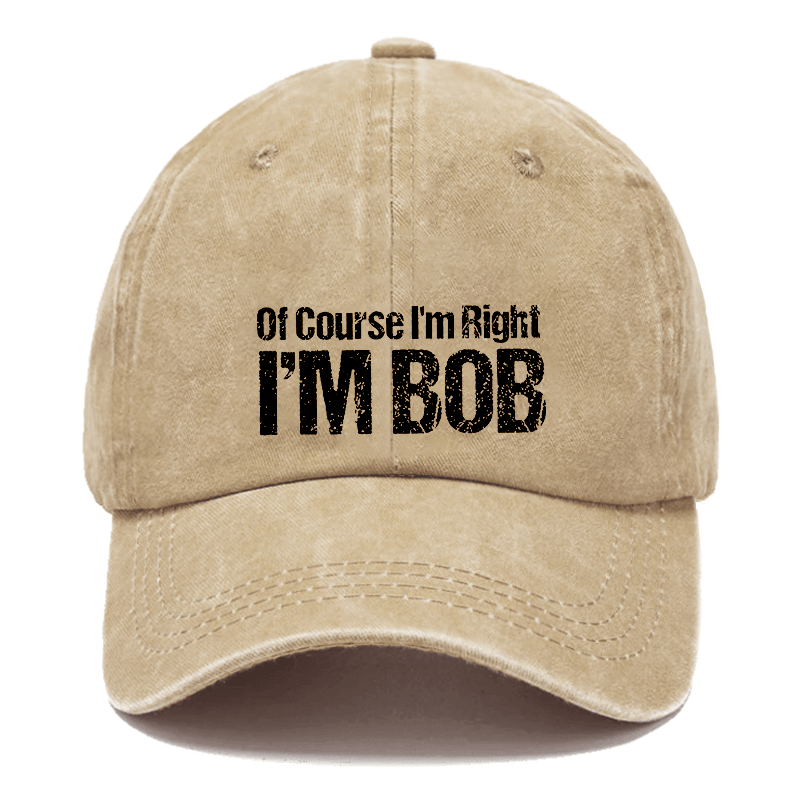 Of Course I'm Right I'm Bob Funny Cap