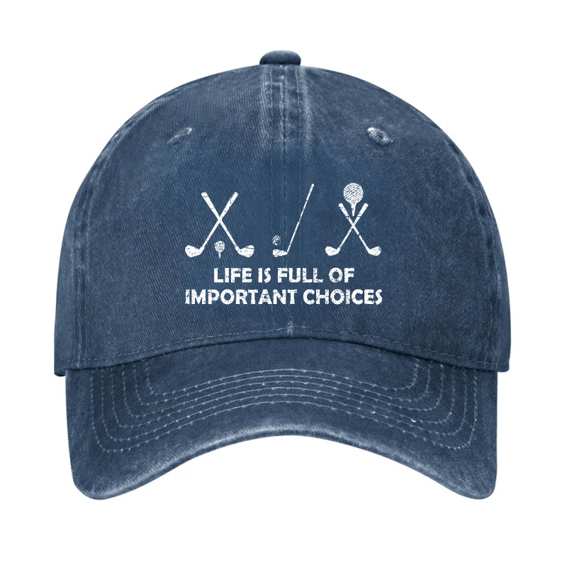 Life Is Full Of Important Choices Golf Cap