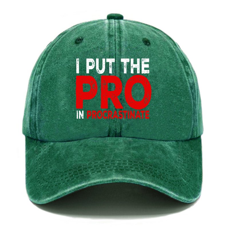 I Put The Pro In Procrastinate Sarcastic Baseball Cap