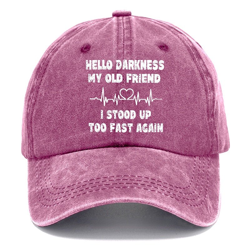 Hello Darkness My Old Friend I Stood Up Too Fast Again Funny Custom Cap (Free Customization)