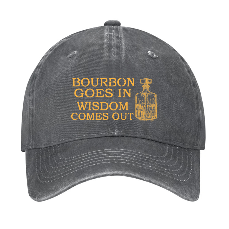 Bourbon Goes In Wisdom Comes Out Cap