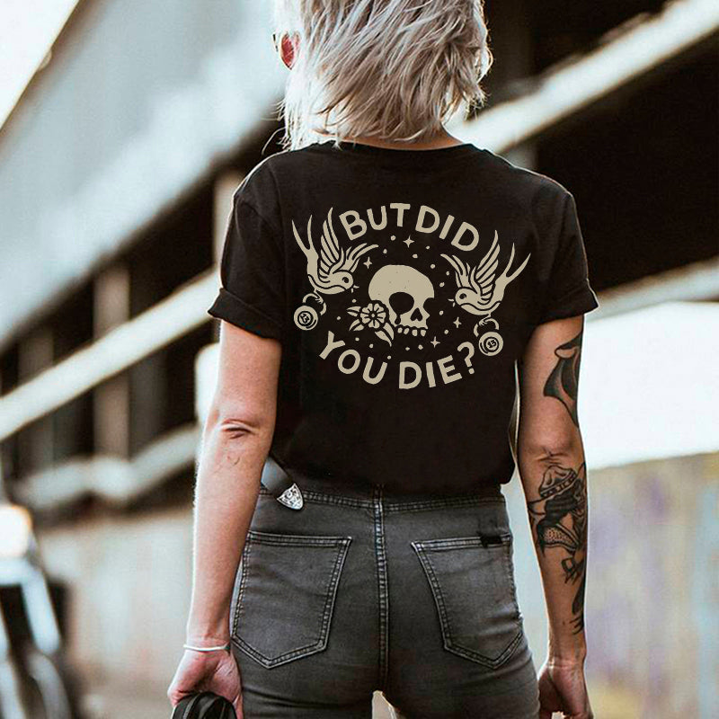 But Did You Die T-shirt