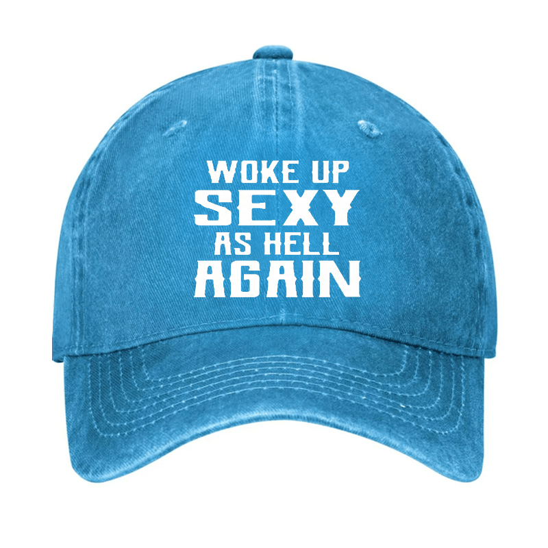 Woke Up Sexy As Hell Again Funny Cap